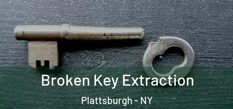 Broken Key Extraction Plattsburgh - NY