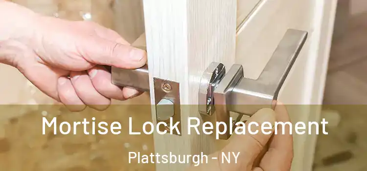 Mortise Lock Replacement Plattsburgh - NY